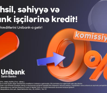 Kreditlərinizi “Unibank”a gətirin – komissiya 0%, illik faiz dərəcəsi cəmi 9.5%-dən başlayır!